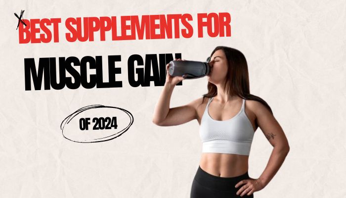 Best Supplements for Muscle Gain of 2024