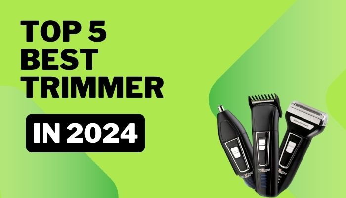 Top 5 best Trimmer in 2024