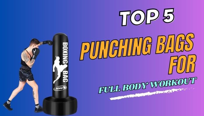 TOP 5 PUNCHING BAGS FOR FULL BODY WORKOUT