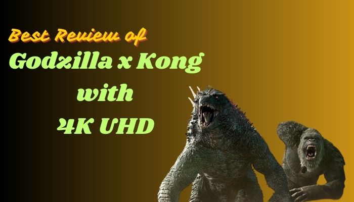 Best Review of Godzilla x Kong with 4K UHD