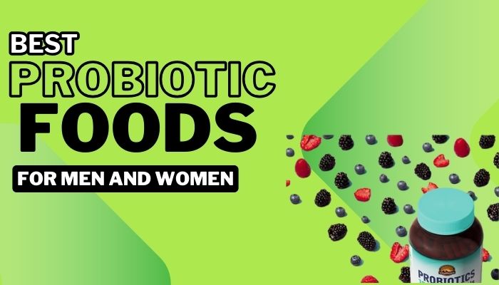 BEST PROBIOTIC FOODS FOR MEN AND WOMEN